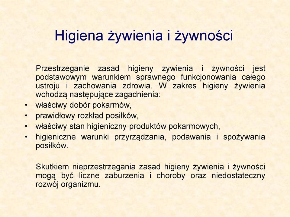 W zakres higieny żywienia wchodzą następujące zagadnienia: właściwy dobór pokarmów, prawidłowy rozkład posiłków, właściwy stan