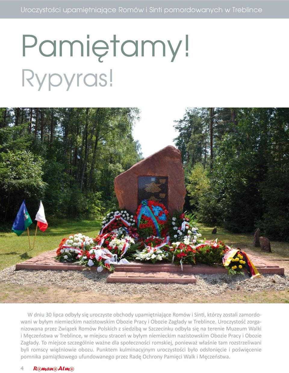 Uroczystość zorganizowana przez Związek Romów Polskich z siedzibą w Szczecinku odbyła się na terenie Muzeum Walki i Męczeństwa w Treblince, w miejscu straceń w byłym niemieckim