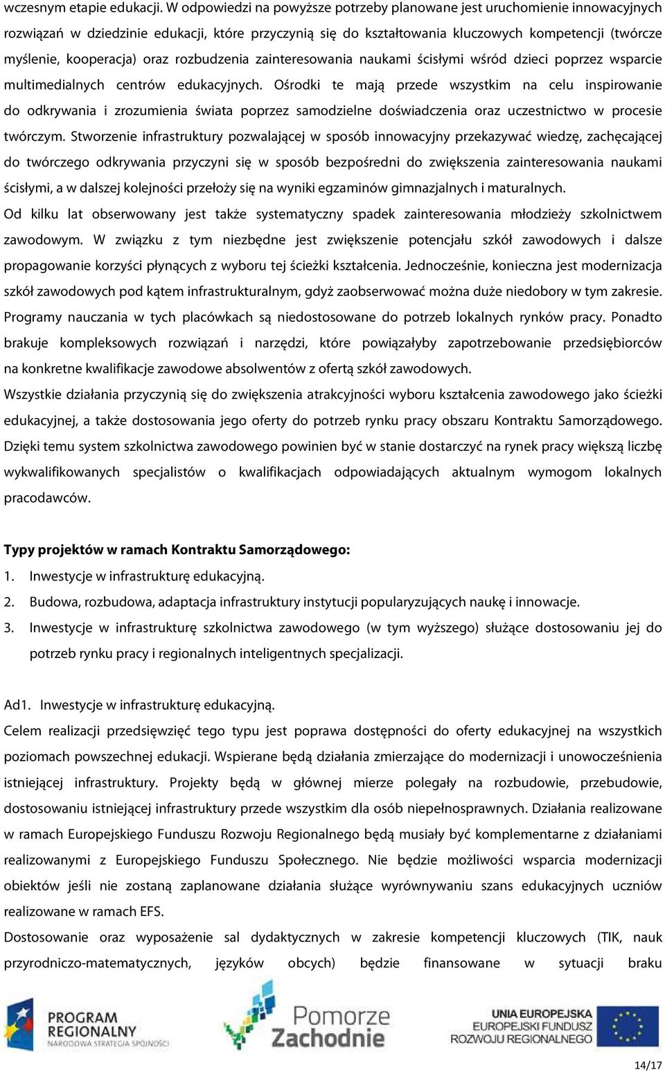 kooperacja) oraz rozbudzenia zainteresowania naukami ścisłymi wśród dzieci poprzez wsparcie multimedialnych centrów edukacyjnych.