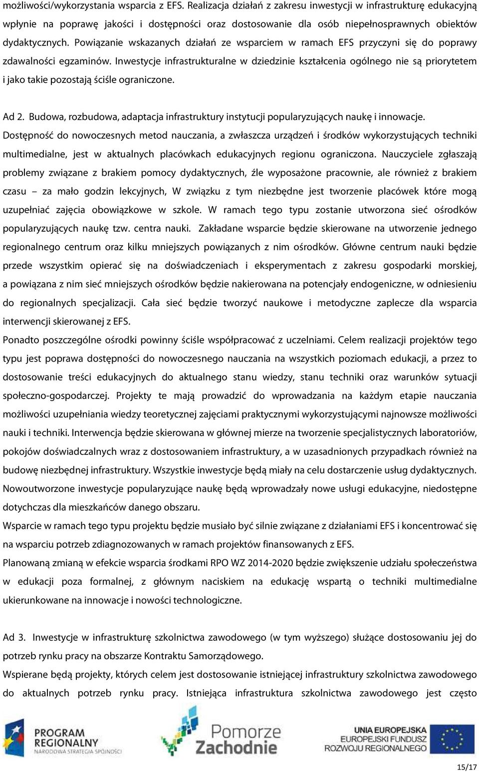 Powiązanie wskazanych działań ze wsparciem w ramach EFS przyczyni się do poprawy zdawalności egzaminów.