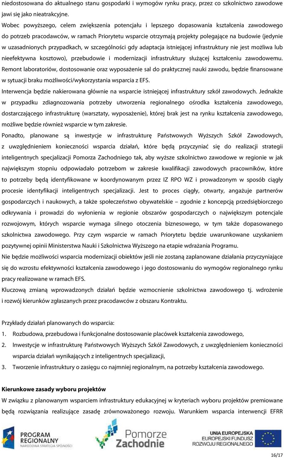 uzasadnionych przypadkach, w szczególności gdy adaptacja istniejącej infrastruktury nie jest możliwa lub nieefektywna kosztowo), przebudowie i modernizacji infrastruktury służącej kształceniu
