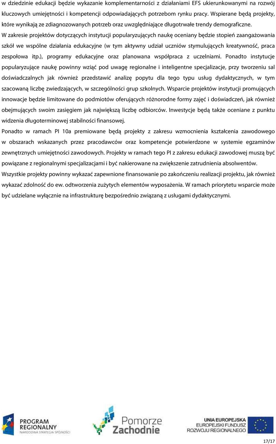 W zakresie projektów dotyczących instytucji popularyzujących naukę oceniany będzie stopień zaangażowania szkół we wspólne działania edukacyjne (w tym aktywny udział uczniów stymulujących kreatywność,