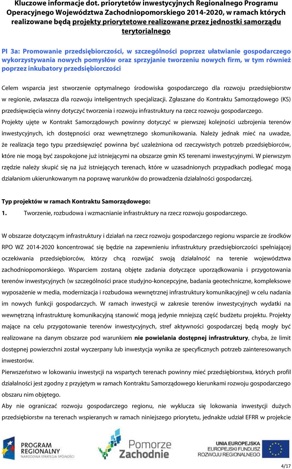 terytorialnego PI 3a: Promowanie przedsiębiorczości, w szczególności poprzez ułatwianie gospodarczego wykorzystywania nowych pomysłów oraz sprzyjanie tworzeniu nowych firm, w tym również poprzez