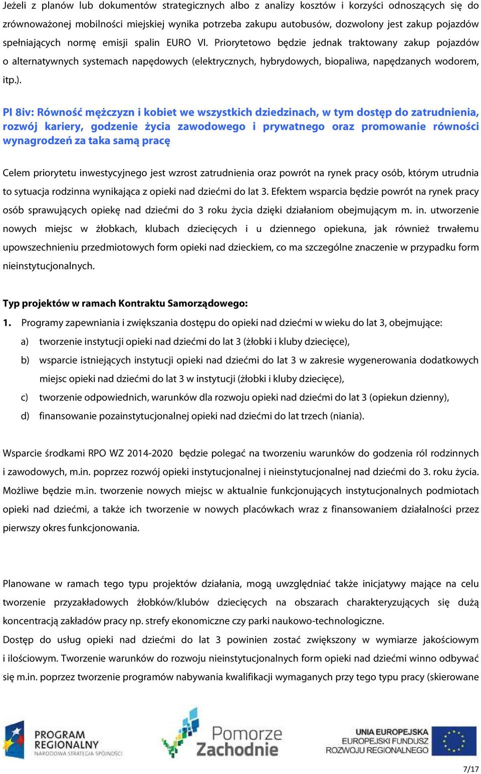 ). PI 8iv: Równość mężczyzn i kobiet we wszystkich dziedzinach, w tym dostęp do zatrudnienia, rozwój kariery, godzenie życia zawodowego i prywatnego oraz promowanie równości wynagrodzeń za taka samą