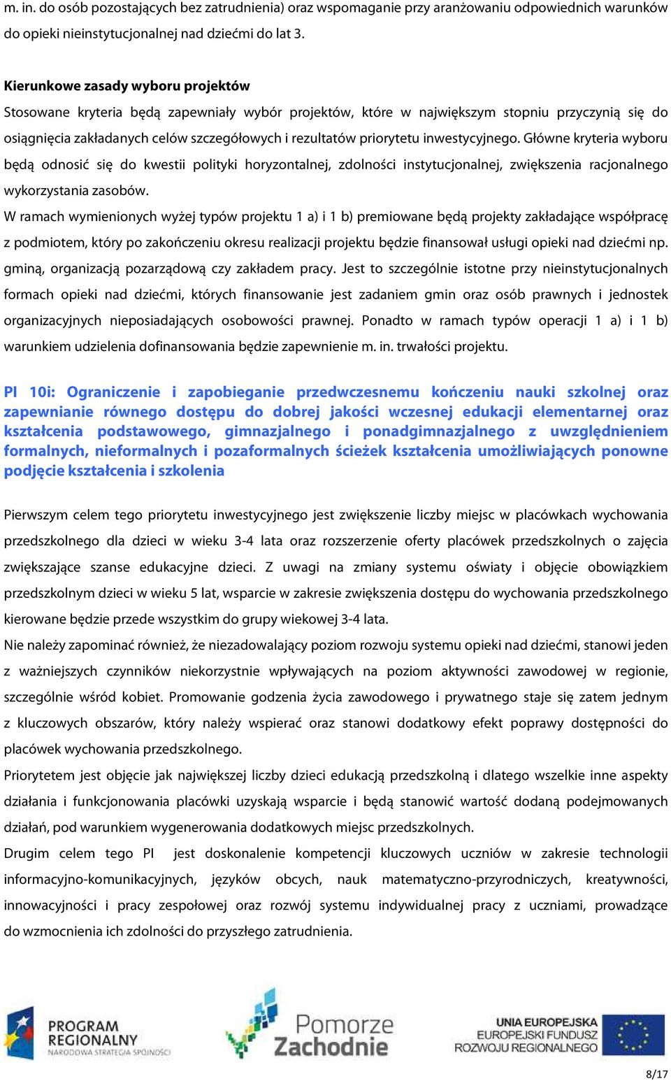 priorytetu inwestycyjnego. Główne kryteria wyboru będą odnosić się do kwestii polityki horyzontalnej, zdolności instytucjonalnej, zwiększenia racjonalnego wykorzystania zasobów.