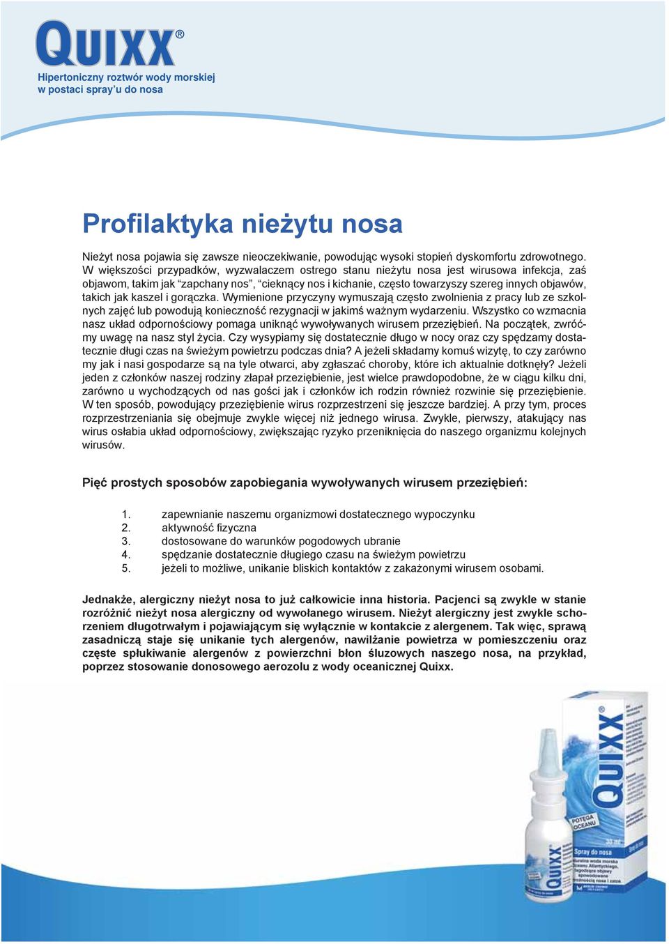 jak kaszel i gorączka. Wymienione przyczyny wymuszają często zwolnienia z pracy lub ze szkolnych zajęć lub powodują konieczność rezygnacji w jakimś ważnym wydarzeniu.