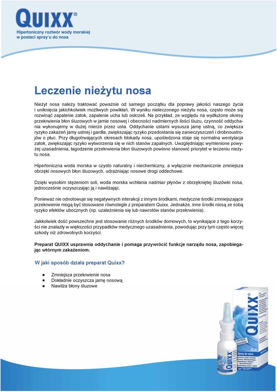 Na przykład, ze względu na wydłużone okresy przekrwienia błon śluzowych w jamie nosowej i obecności nadmiernych ilości śluzu, czynność oddychania wykonujemy w dużej mierze przez usta.