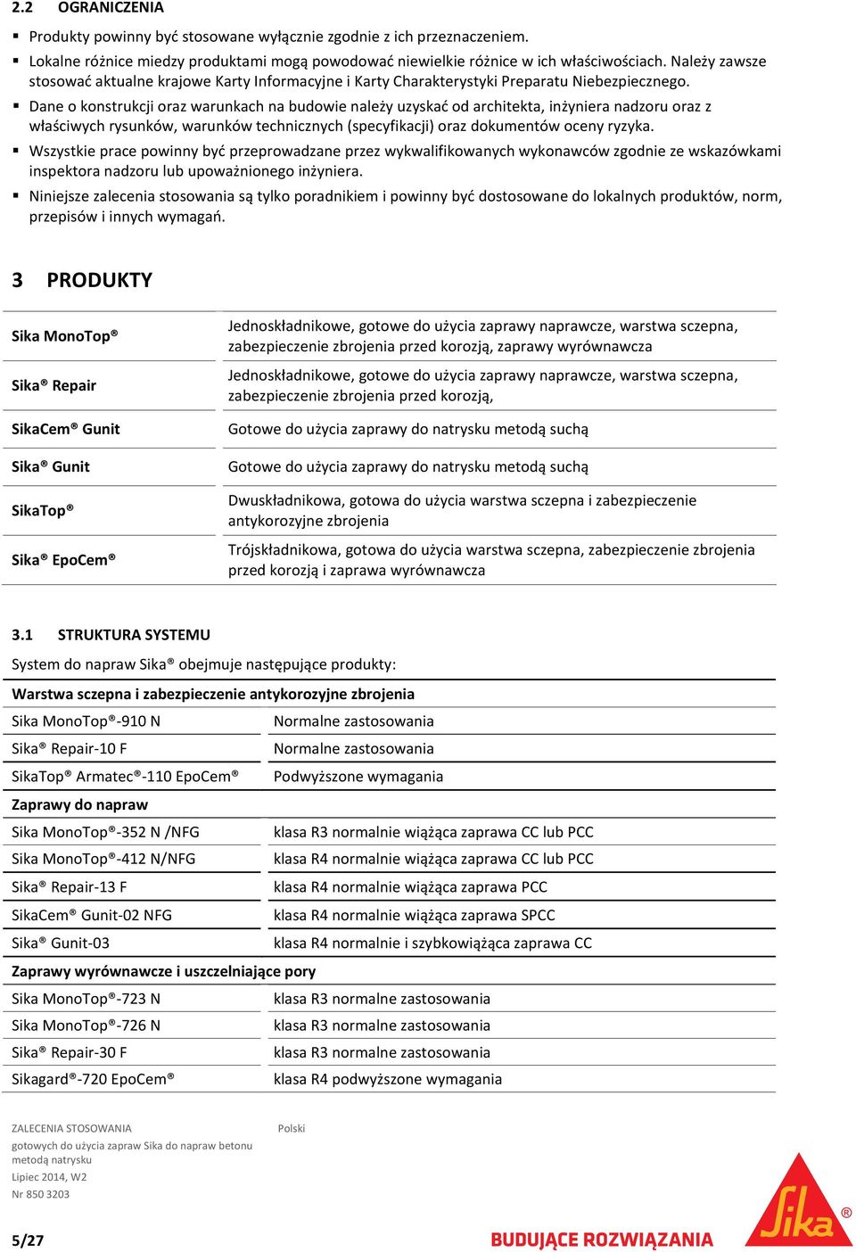 Dane o konstrukcji oraz warunkach na budowie należy uzyskać od architekta, inżyniera nadzoru oraz z właściwych rysunków, warunków technicznych (specyfikacji) oraz dokumentów oceny ryzyka.