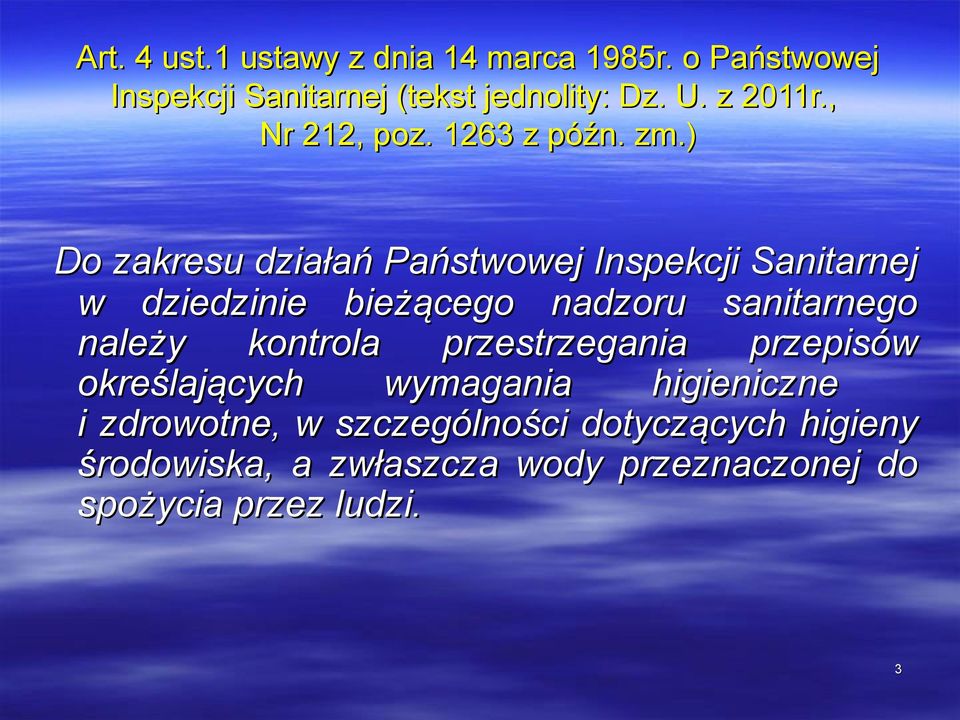 ) Do zakresu działań Państwowej Inspekcji Sanitarnej w dziedzinie bieżącego nadzoru sanitarnego należy