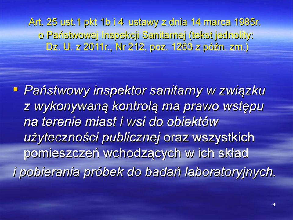 ) Państwowy inspektor sanitarny w związku z wykonywaną kontrolą ma prawo wstępu na terenie miast