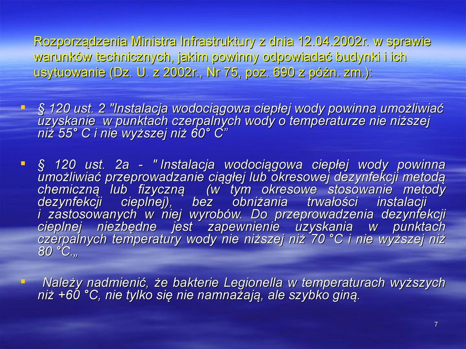 2a - " Instalacja wodociągowa ciepłej wody powinna umożliwiać przeprowadzanie ciągłej lub okresowej dezynfekcji metodą chemiczną lub fizyczną (w tym okresowe stosowanie metody dezynfekcji cieplnej),