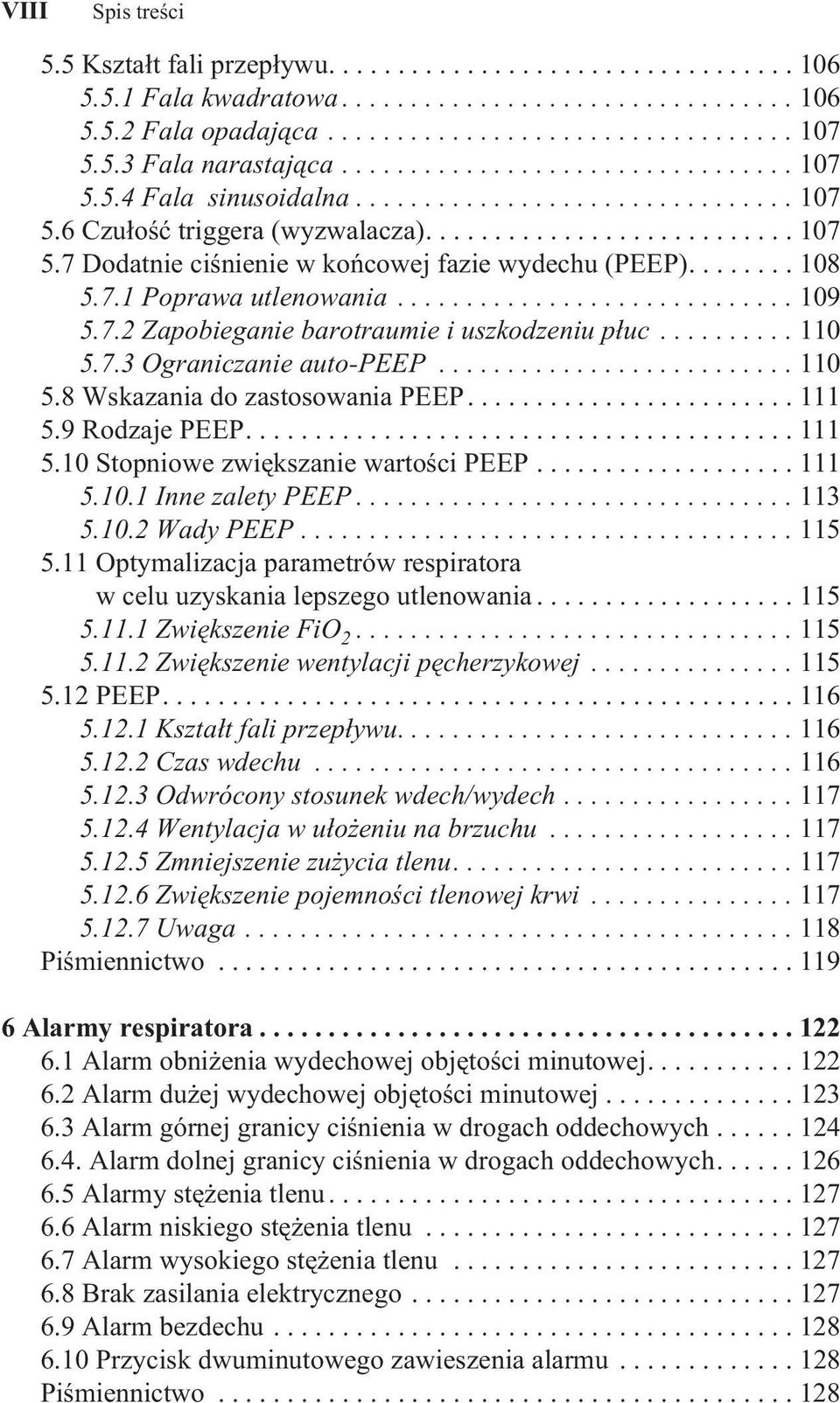 ....... 108 5.7.1 Poprawa utlenowania............................. 109 5.7.2 Zapobieganie barotraumie i uszkodzeniu płuc.......... 110 5.7.3 Ograniczanie auto-peep.......................... 110 5.8 Wskazania do zastosowania PEEP.