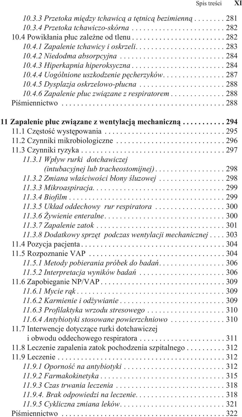 4.5 Dysplazja oskrzelowo-płucna...................... 288 10.4.6 Zapalenie płuc związane z respiratorem.............. 288 Piśmiennictwo.......................................... 288 11 Zapalenie płuc związane z wentylacją mechaniczną.