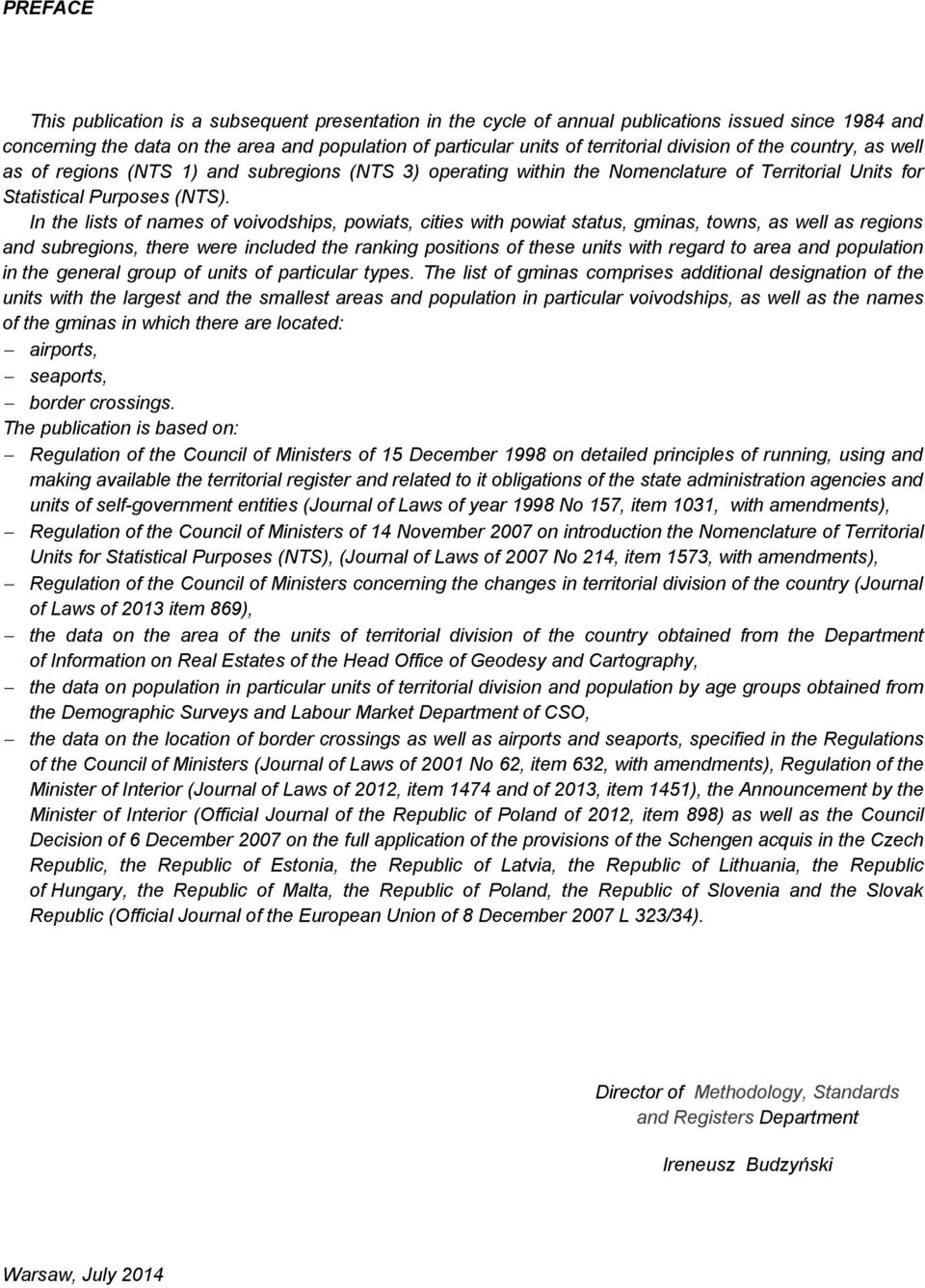 In the lists of names of voivodships, powiats, cities with powiat status, gminas, towns, as well as regions and subregions, there were included the ranking positions of these units with regard to