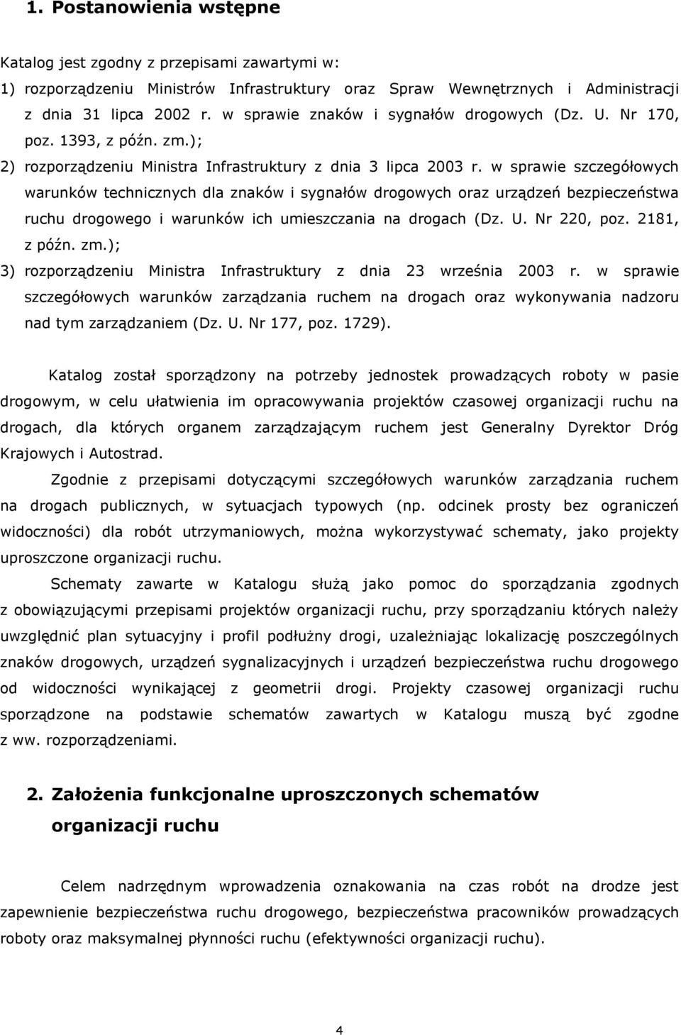 w sprawie szczegółowych warunków technicznych dla znaków i sygnałów drogowych oraz urządzeń bezpieczeństwa ruchu drogowego i warunków ich umieszczania na drogach (Dz. U. Nr 220, poz. 2181, z późn. zm.