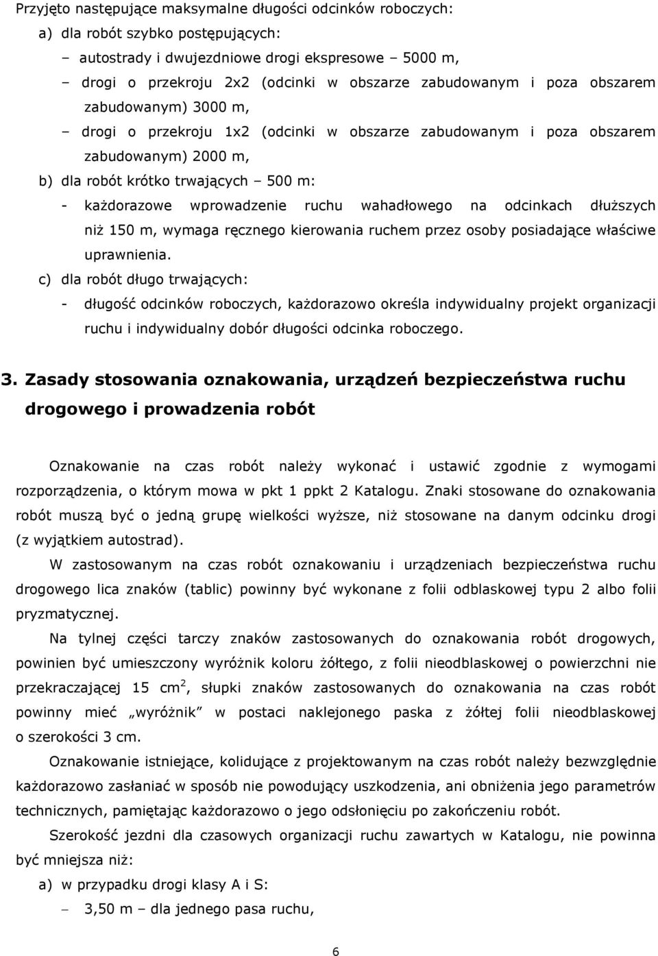 wprowadzenie ruchu wahadłowego na odcinkach dłuższych niż 150 m, wymaga ręcznego kierowania ruchem przez osoby posiadające właściwe uprawnienia.