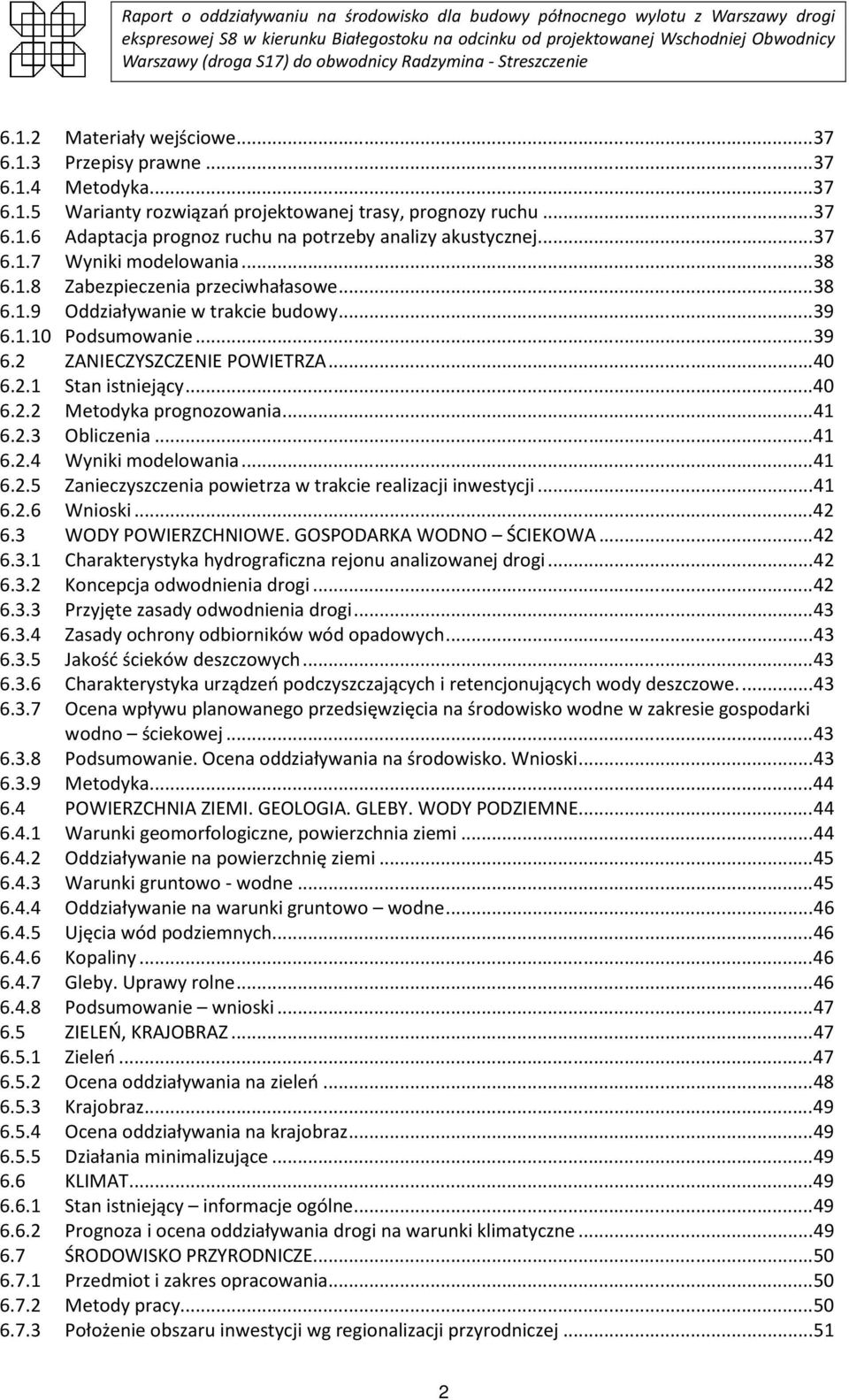 .. 40 6.2.2 Metodyka prognozowania... 41 6.2.3 Obliczenia... 41 6.2.4 Wyniki modelowania... 41 6.2.5 Zanieczyszczenia powietrza w trakcie realizacji inwestycji... 41 6.2.6 Wnioski... 42 6.