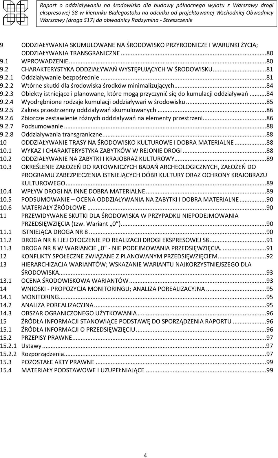 .. 85 9.2.5 Zakres przestrzenny oddziaływań skumulowanych... 86 9.2.6 Zbiorcze zestawienie różnych oddziaływań na elementy przestrzeni... 86 9.2.7 Podsumowanie... 88 9.2.8 Oddziaływania transgraniczne.