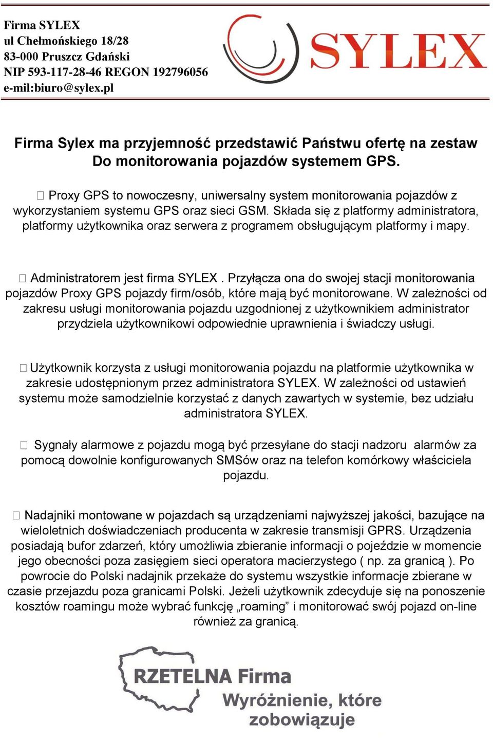 Składa się z platformy administratora, platformy użytkownika oraz serwera z programem obsługującym platformy i mapy. pojazdów Proxy GPS pojazdy firm/osób, które mają być monitorowane.