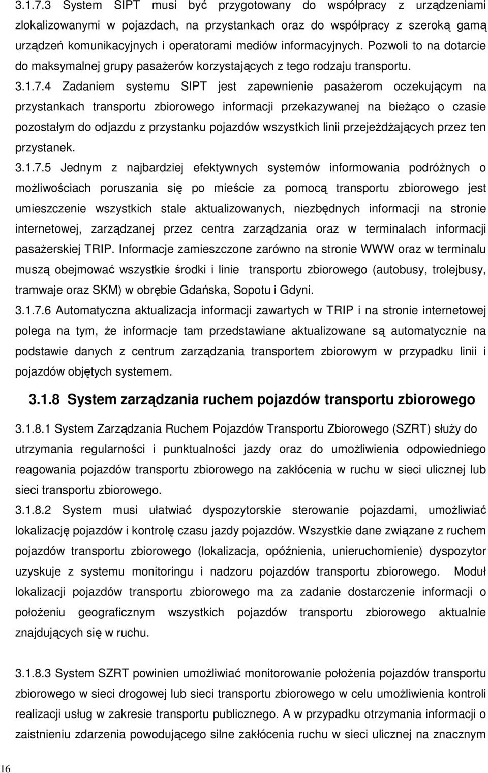 informacyjnych. Pozwoli to na dotarcie do maksymalnej grupy pasaŝerów korzystających z tego rodzaju transportu.