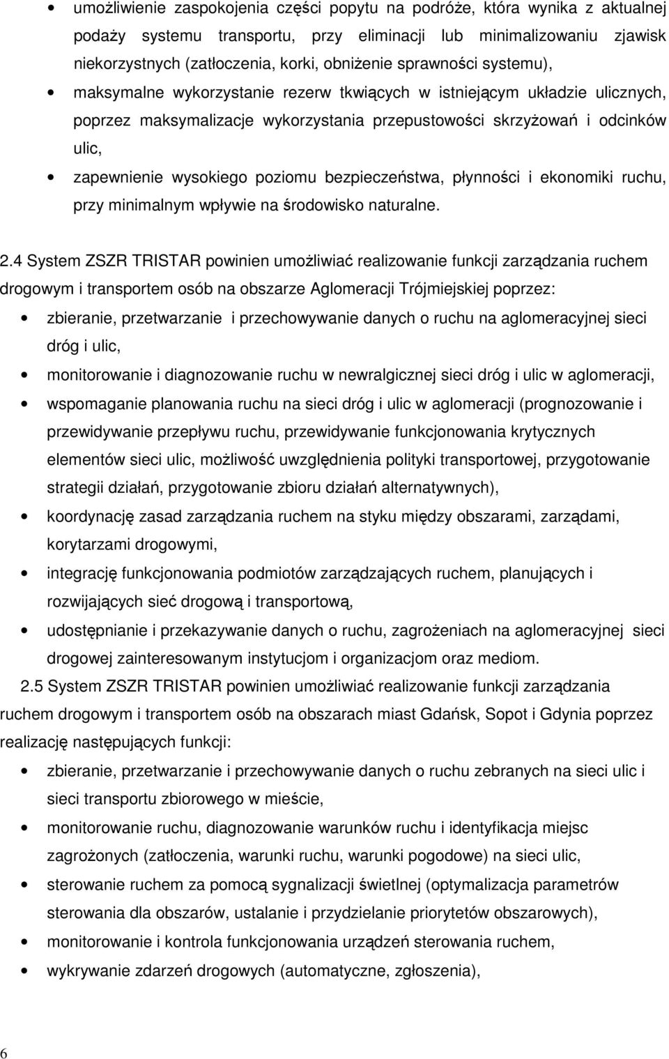 poziomu bezpieczeństwa, płynności i ekonomiki ruchu, przy minimalnym wpływie na środowisko naturalne. 2.