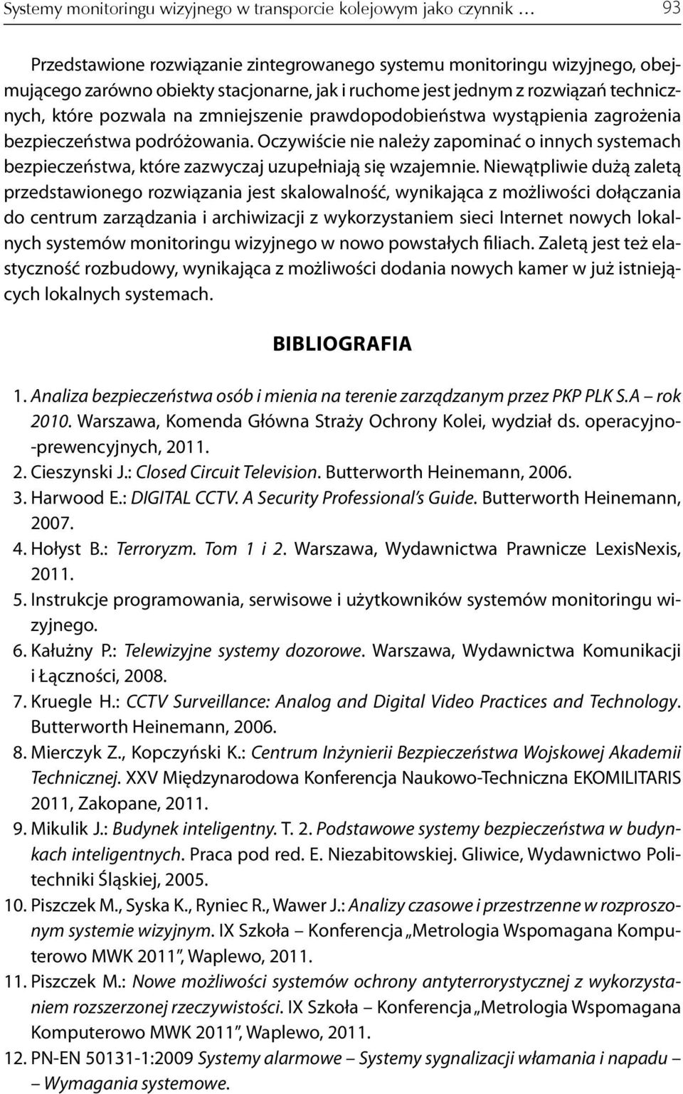 Oczywiście nie należy zapominać o innych systemach bezpieczeństwa, które zazwyczaj uzupełniają się wzajemnie.