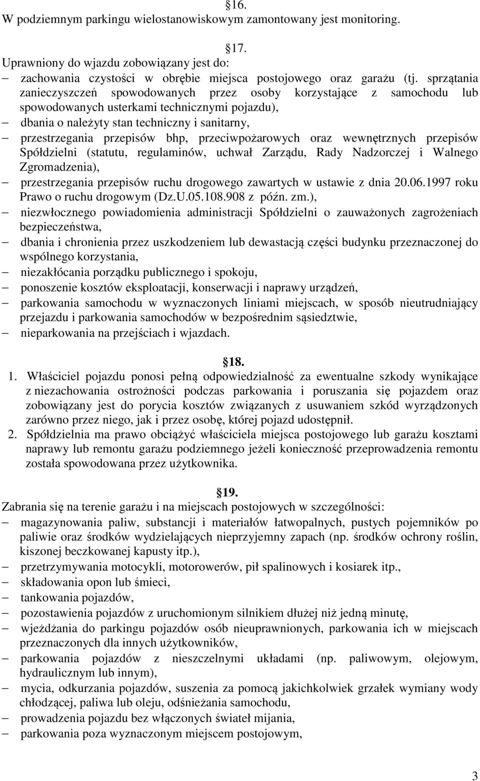 bhp, przeciwpożarowych oraz wewnętrznych przepisów Spółdzielni (statutu, regulaminów, uchwał Zarządu, Rady Nadzorczej i Walnego Zgromadzenia), przestrzegania przepisów ruchu drogowego zawartych w
