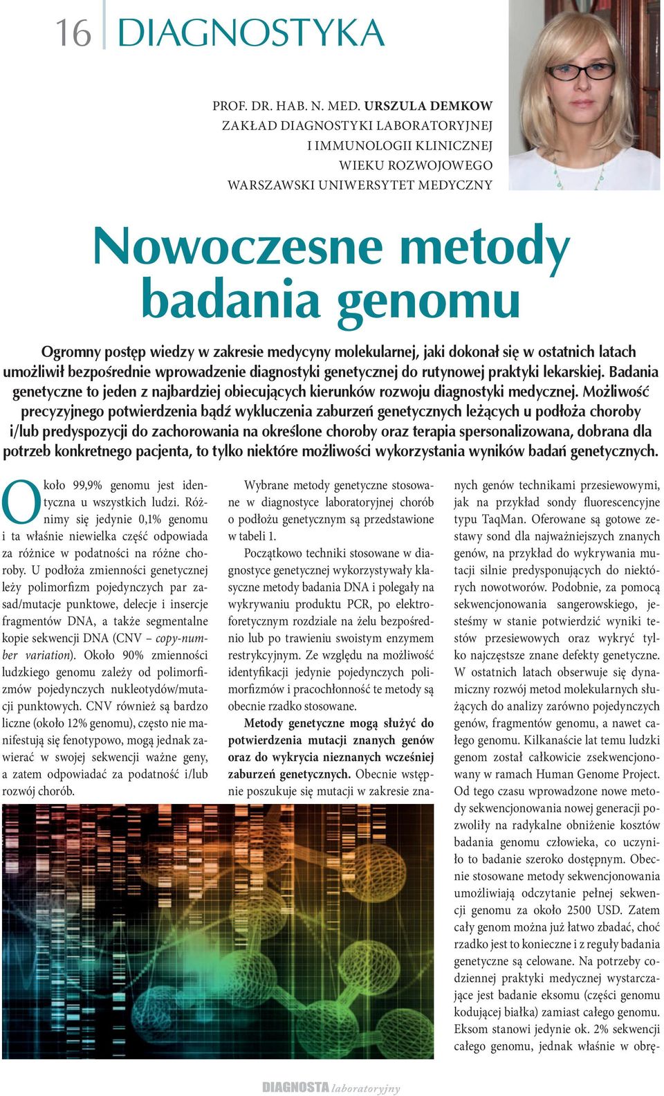 molekularnej, jaki dokonał się w ostatnich latach umożliwił bezpośrednie wprowadzenie diagnostyki genetycznej do rutynowej praktyki lekarskiej.