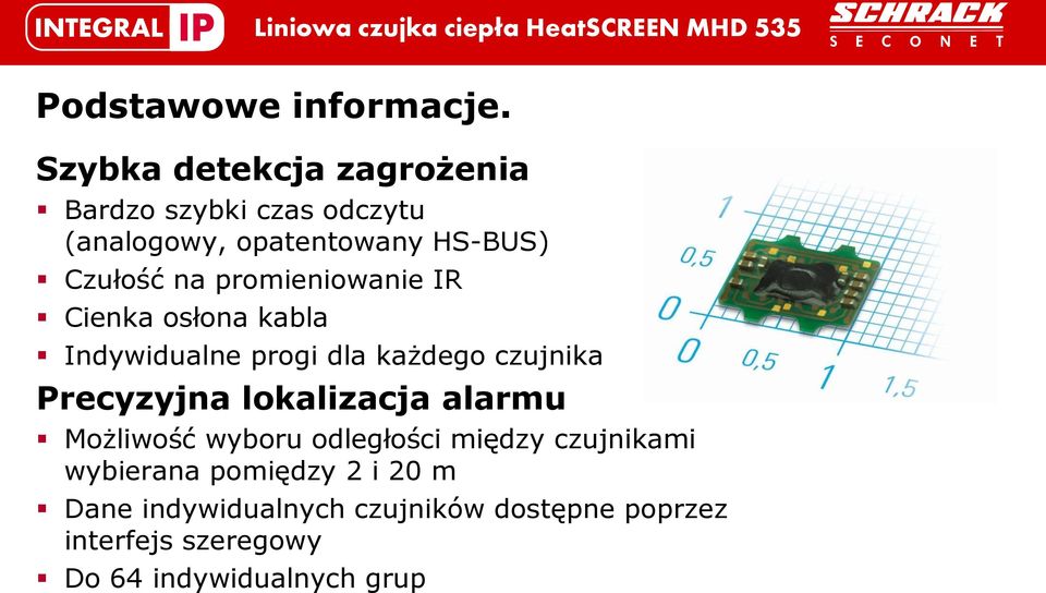 promieniowanie IR Cienka osłona kabla Indywidualne progi dla każdego czujnika Precyzyjna