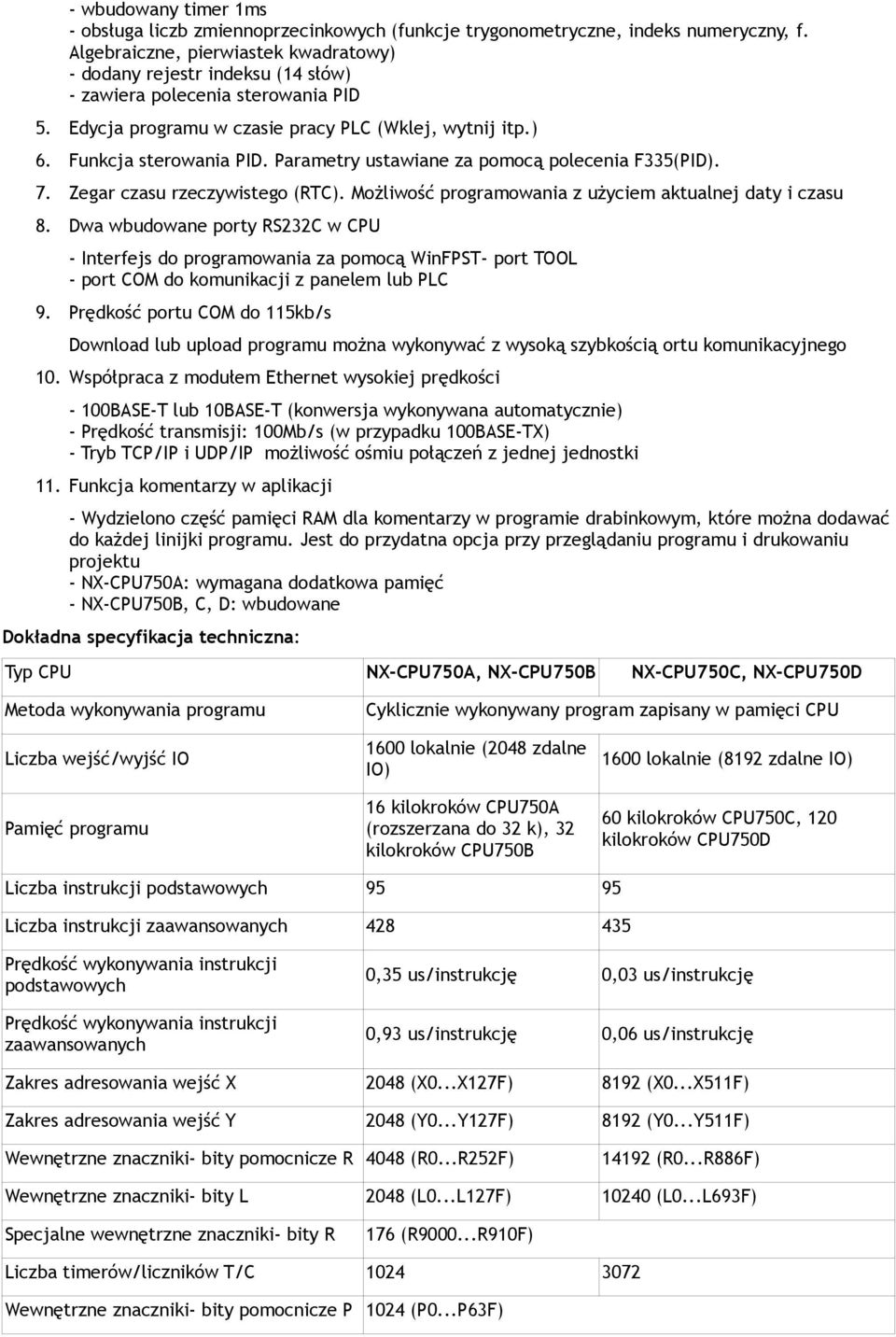 Parametry ustawiane za pomocą polecenia F335(PID). 7. Zegar czasu rzeczywistego (RTC). Możliwość programowania z użyciem aktualnej daty i czasu 8.