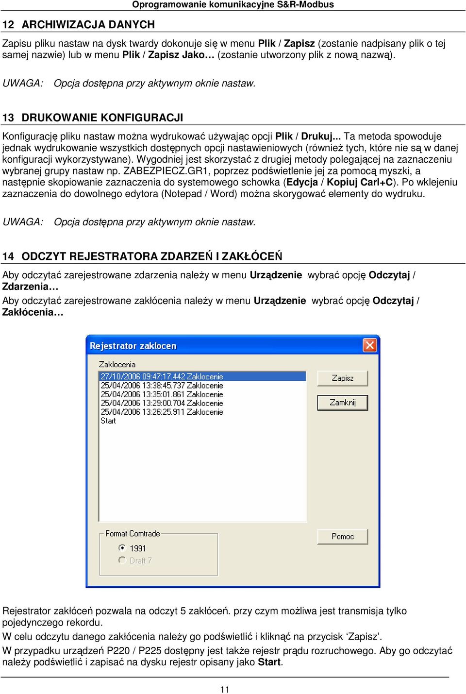 13 DRUKOWANIE KONFIGURACJI Konfigurację pliku nastaw moŝna wydrukować uŝywając opcji Plik / Drukuj.