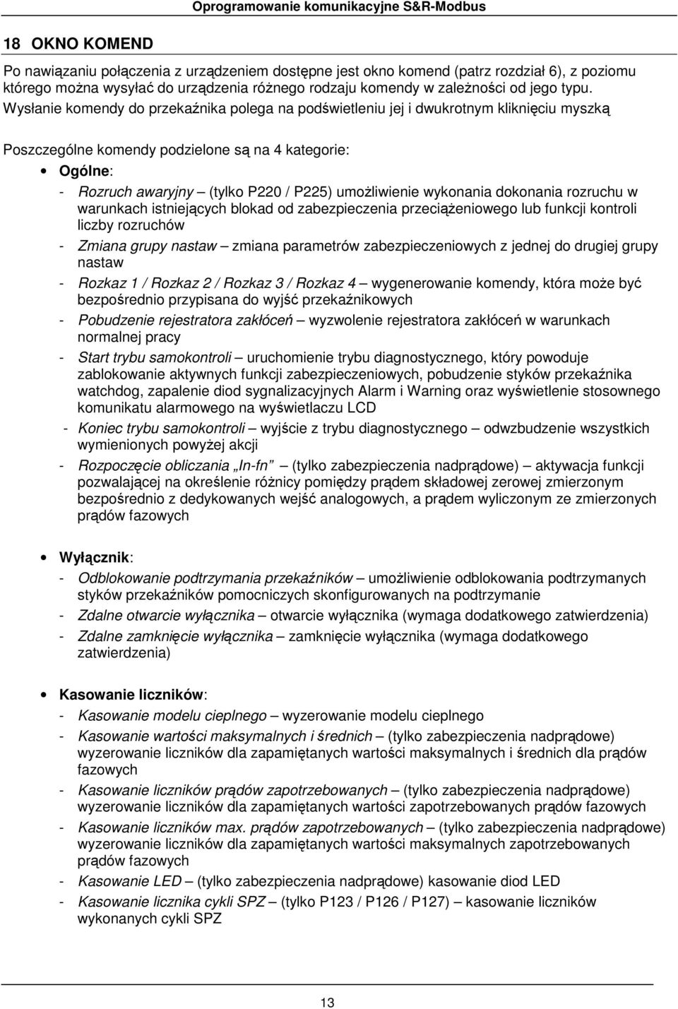 umoŝliwienie wykonania dokonania rozruchu w warunkach istniejących blokad od zabezpieczenia przeciąŝeniowego lub funkcji kontroli liczby rozruchów - Zmiana grupy nastaw zmiana parametrów