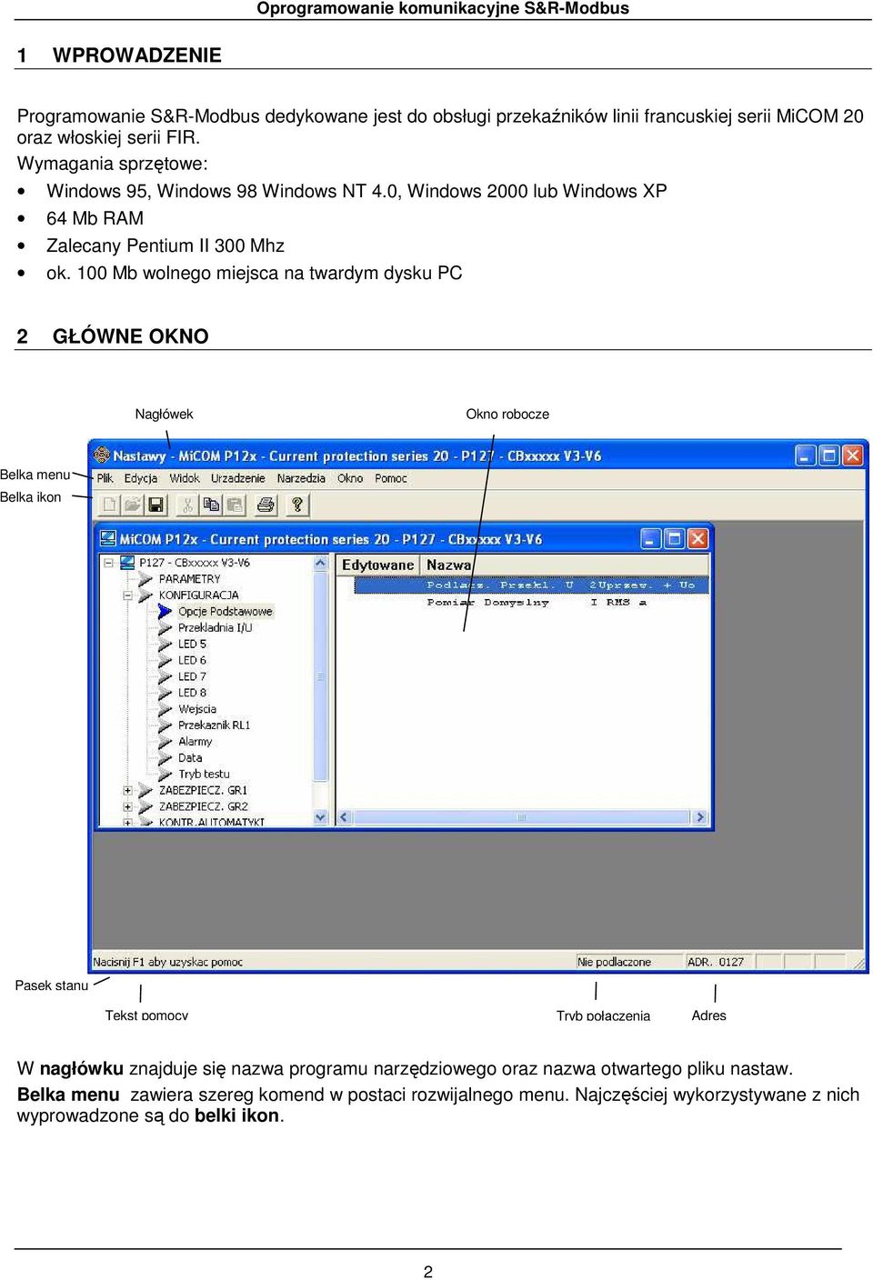 100 Mb wolnego miejsca na twardym dysku PC 2 GŁÓWNE OKNO Nagłówek Okno robocze Belka menu Belka ikon Pasek stanu Tekst pomocy Tryb połączenia Adres W