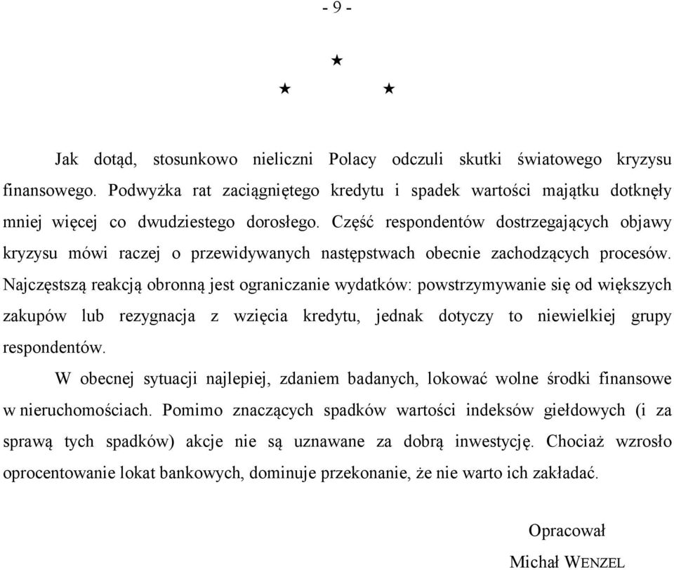 Część respondentów dostrzegających objawy kryzysu mówi raczej o przewidywanych następstwach obecnie zachodzących procesów.