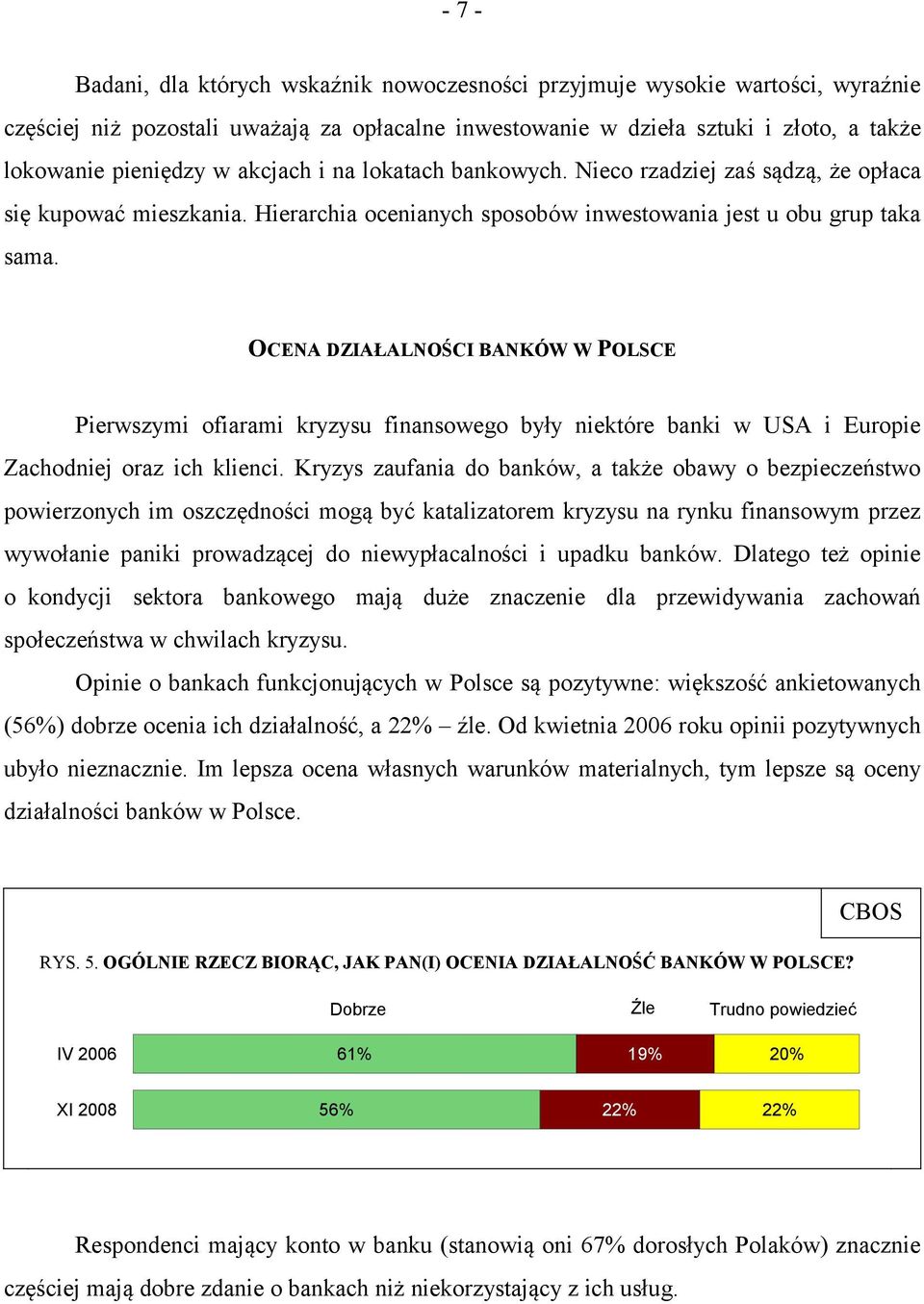 OCENA DZIAŁALNOŚCI BANKÓW W POLSCE Pierwszymi ofiarami kryzysu finansowego były niektóre banki w USA i Europie Zachodniej oraz ich klienci.