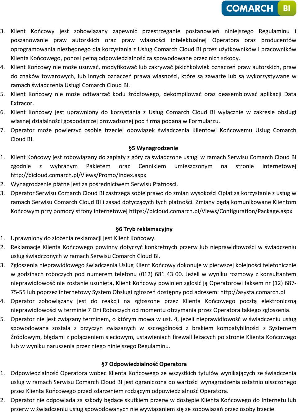 Klient Końcowy nie może usuwać, modyfikować lub zakrywać jakichkolwiek oznaczeń praw autorskich, praw do znaków towarowych, lub innych oznaczeń prawa własności, które są zawarte lub są wykorzystywane