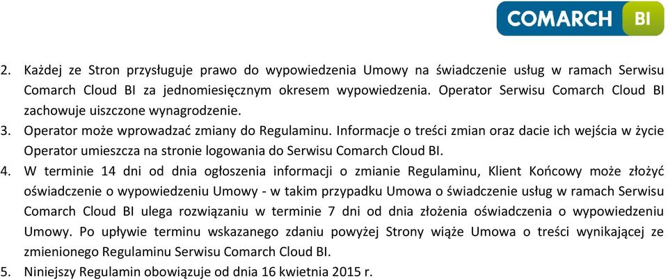 Informacje o treści zmian oraz dacie ich wejścia w życie Operator umieszcza na stronie logowania do Serwisu Comarch Cloud BI. 4.