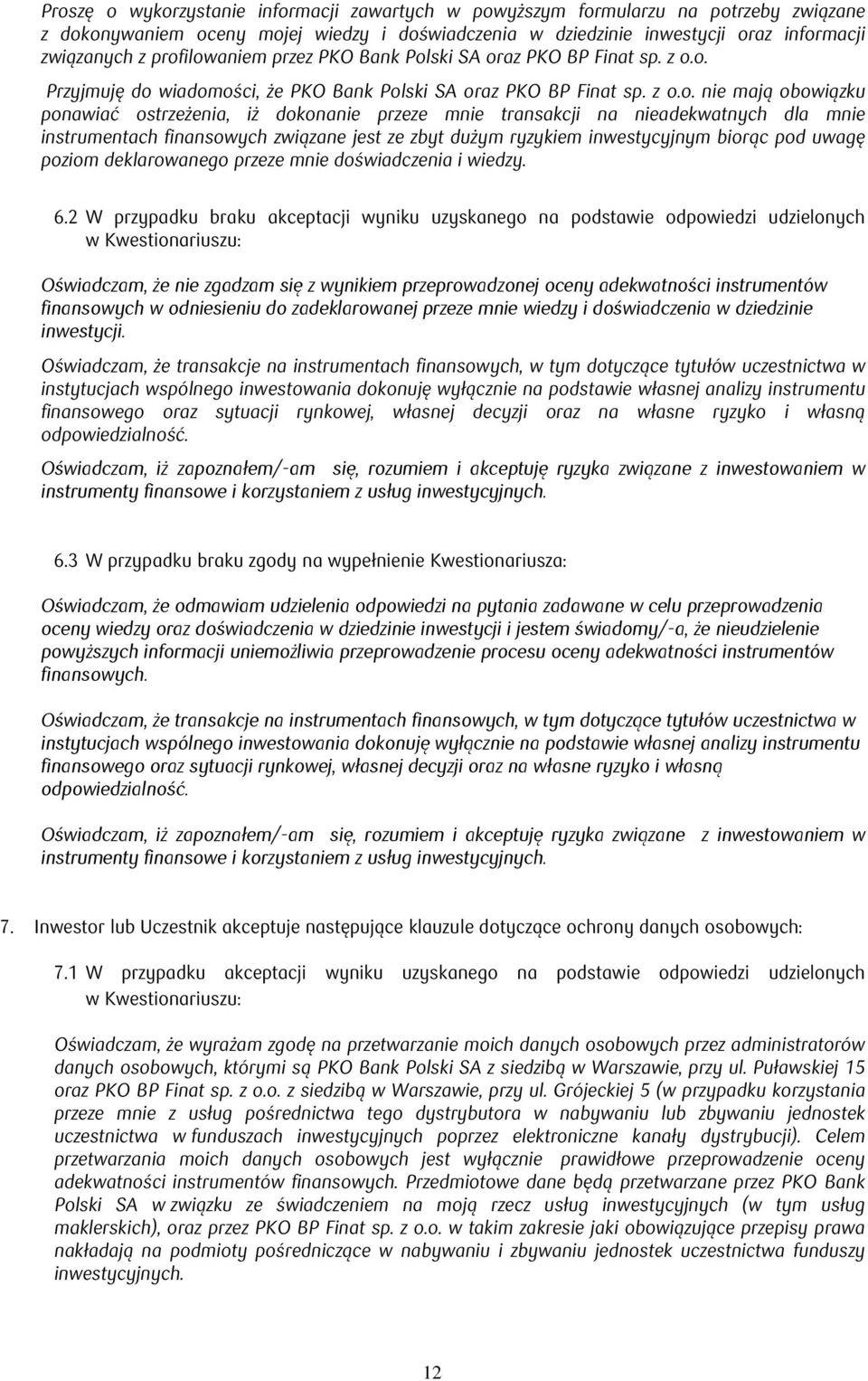 przeze mnie transakcji na nieadekwatnych dla mnie instrumentach finansowych związane jest ze zbyt dużym ryzykiem inwestycyjnym biorąc pod uwagę poziom deklarowanego przeze mnie doświadczenia i wiedzy.