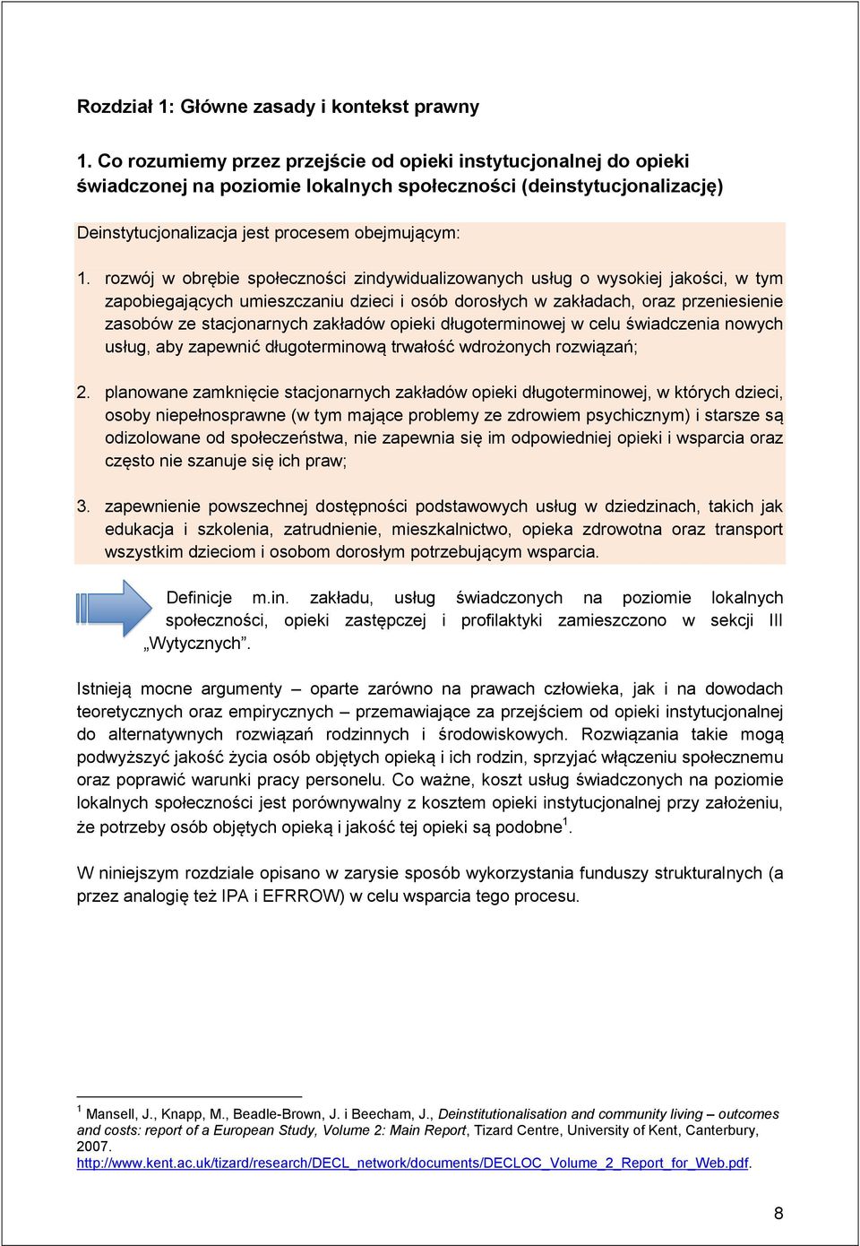 rozwój w obrębie społeczności zindywidualizowanych usług o wysokiej jakości, w tym zapobiegających umieszczaniu dzieci i osób dorosłych w zakładach, oraz przeniesienie zasobów ze stacjonarnych