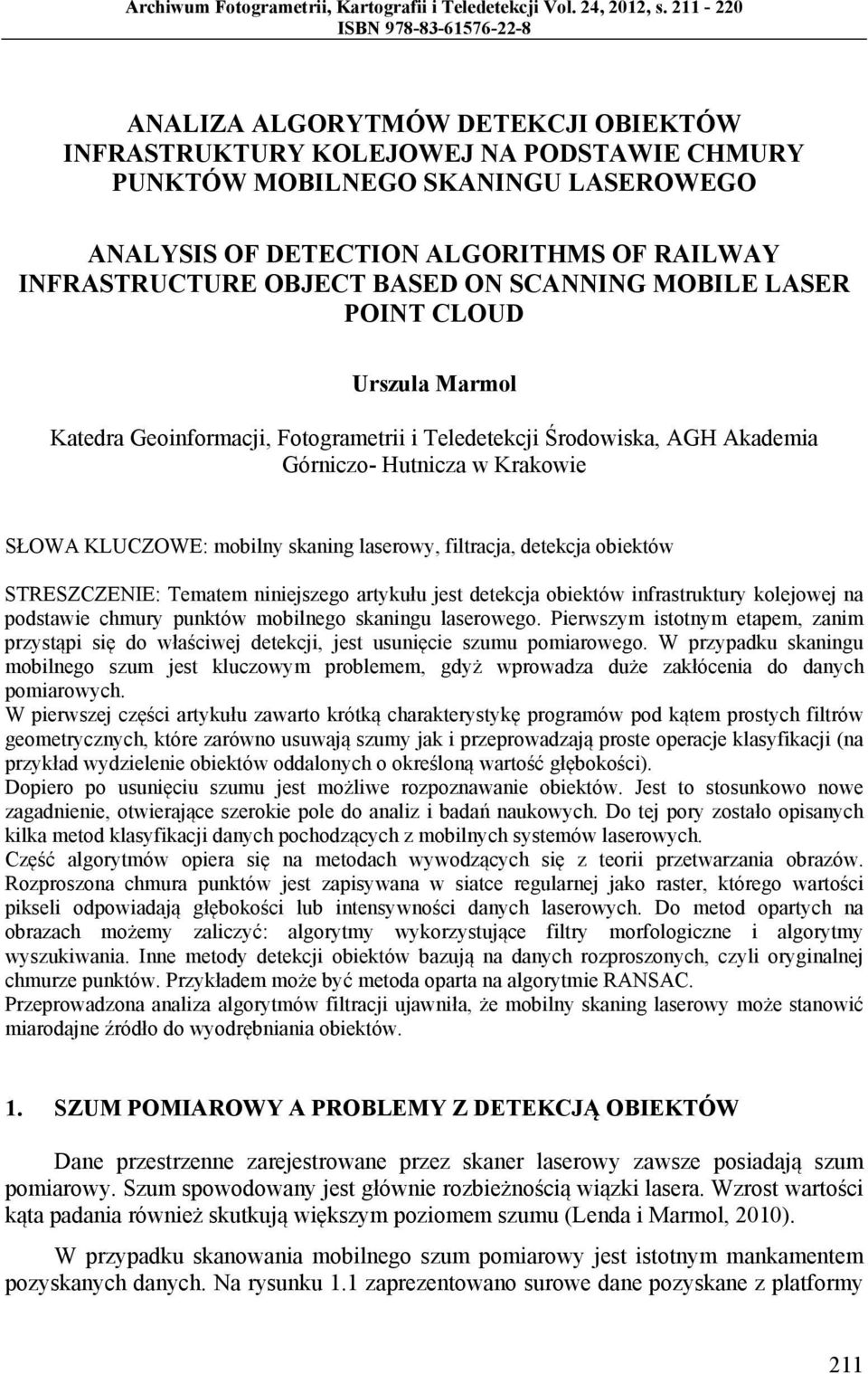 INFRASTRUCTURE OBJECT BASED ON SCANNING MOBILE LASER POINT CLOUD Urszula Marmol Katedra Geoinformacji, Fotogrametrii i Teledetekcji Środowiska, AGH Akademia Górniczo- Hutnicza w Krakowie SŁOWA