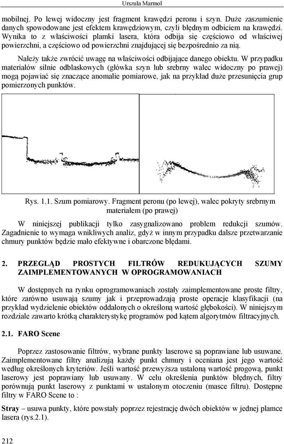 Należy także zwrócić uwagę na właściwości odbijające danego obiektu.