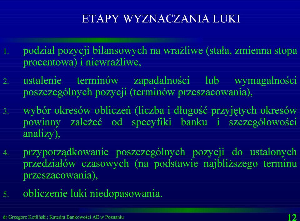 wybór okresów obliczeń (liczba i długość przyjętych okresów powinny zależeć od specyfiki banku i szczegółowości analizy), 4.