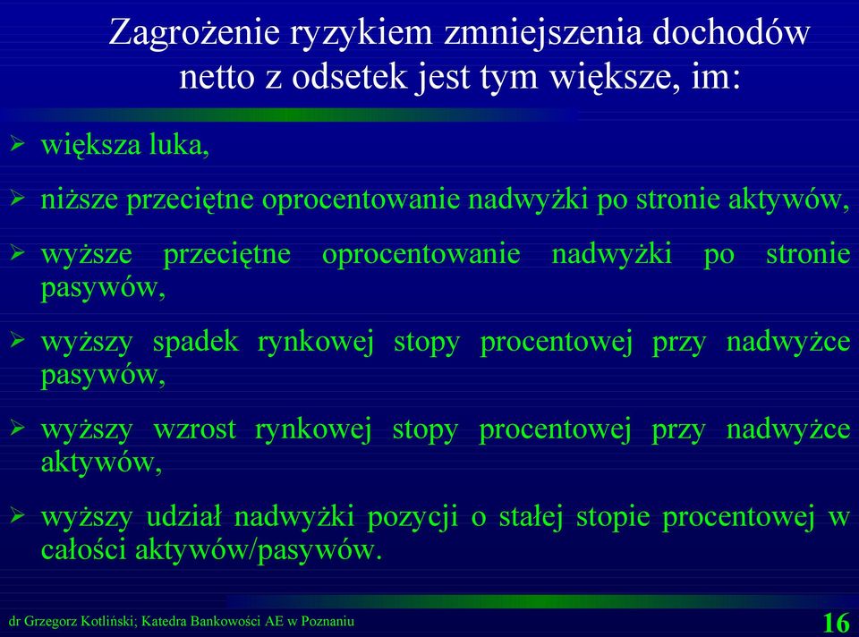 stronie wyższy spadek rynkowej stopy procentowej przy nadwyżce pasywów, wyższy wzrost rynkowej stopy