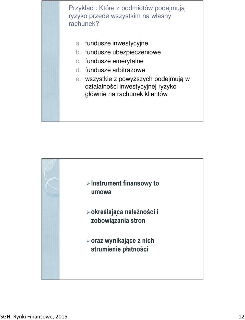 wszystkie z powyższych podejmują w działalności inwestycyjnej ryzyko głównie na rachunek klientów