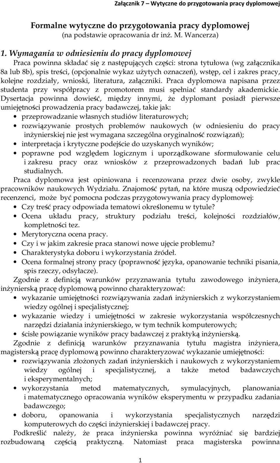 i zakres pracy, kolejne rozdziały, wnioski, literatura, załączniki. Praca dyplomowa napisana przez studenta przy współpracy z promotorem musi spełniać standardy akademickie.