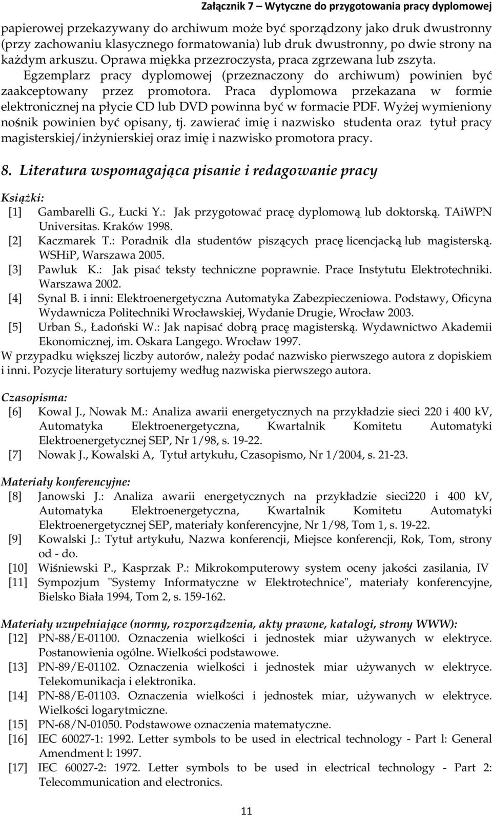 Praca dyplomowa przekazana w formie elektronicznej na płycie CD lub DVD powinna być w formacie PDF. Wyżej wymieniony nośnik powinien być opisany, tj.