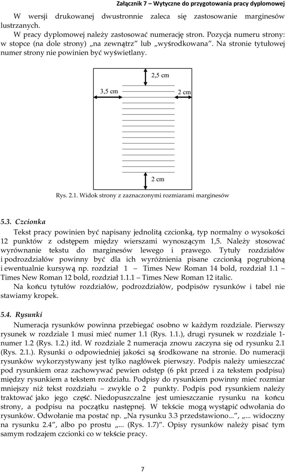 Widok strony z zaznaczonymi rozmiarami marginesów 5.3. Czcionka Tekst pracy powinien być napisany jednolitą czcionką, typ normalny o wysokości 12 punktów z odstępem między wierszami wynoszącym 1,5.