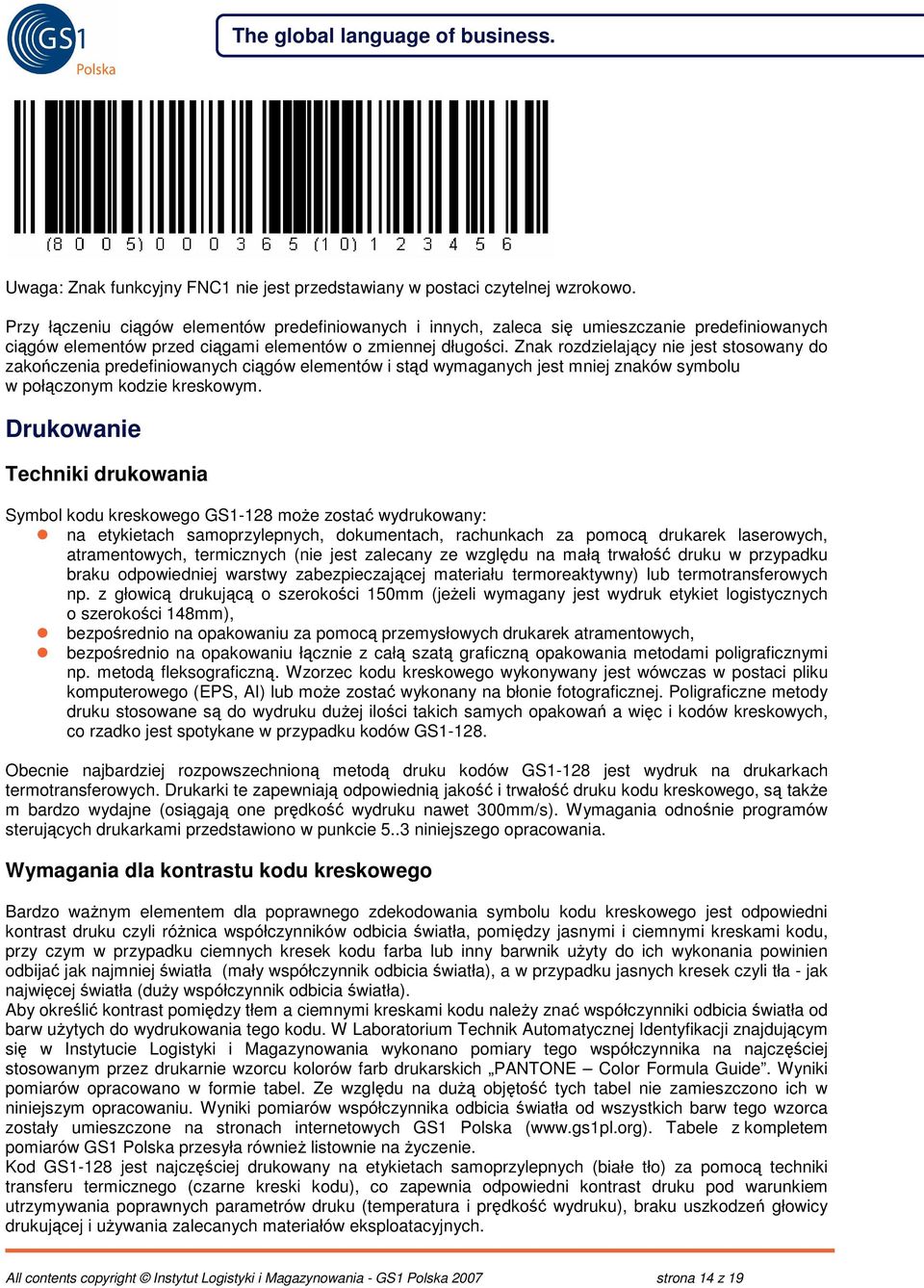 Znak rozdzielajcy nie jest stosowany do zakoczenia predefiniowanych cigów elementów i std wymaganych jest mniej znaków symbolu w połczonym kodzie kreskowym.