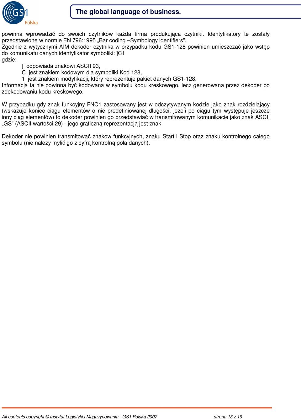 kodowym dla symboliki Kod 128, 1 jest znakiem modyfikacji, który reprezentuje pakiet danych GS1-128.