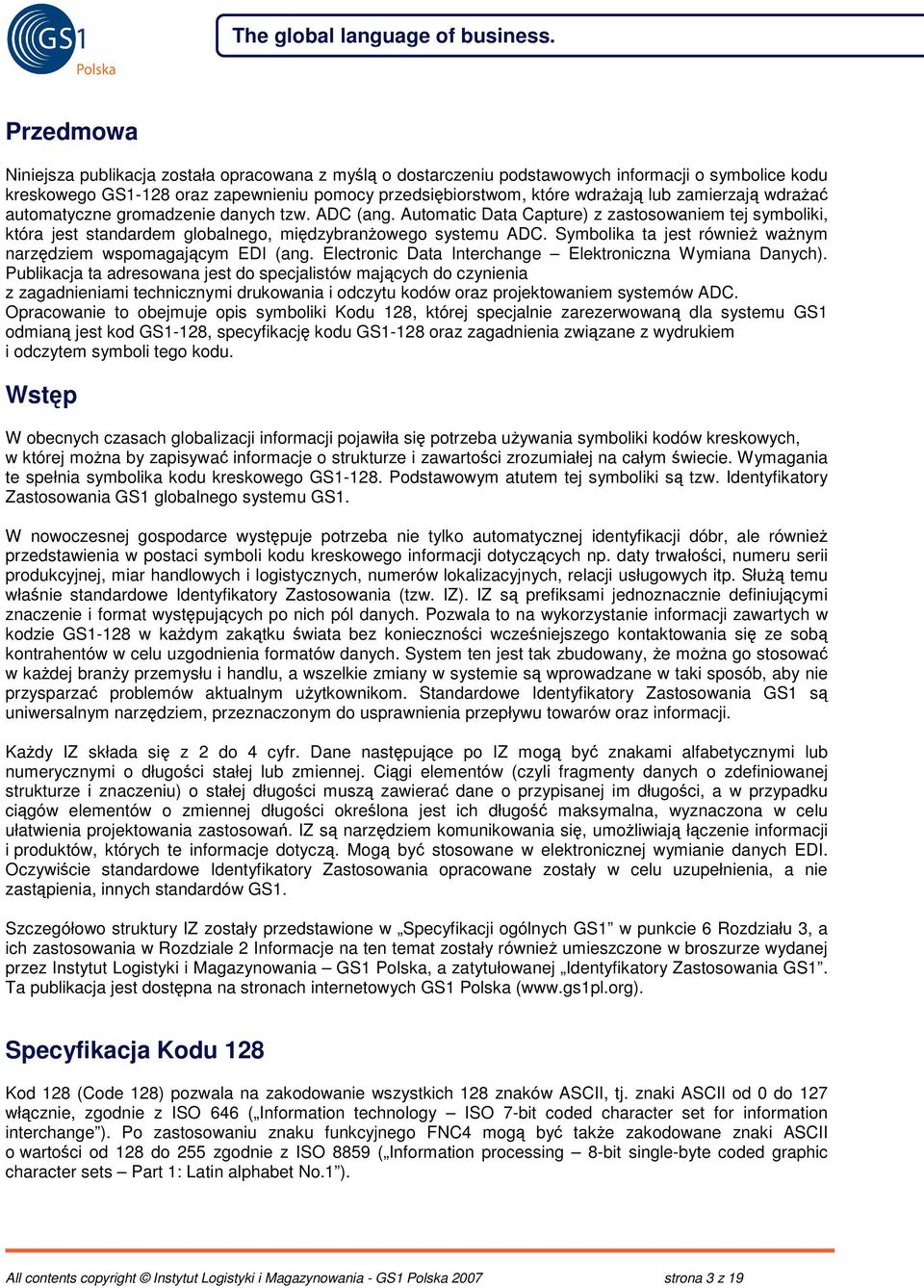 Symbolika ta jest równie wanym narzdziem wspomagajcym EDI (ang. Electronic Data Interchange Elektroniczna Wymiana Danych).